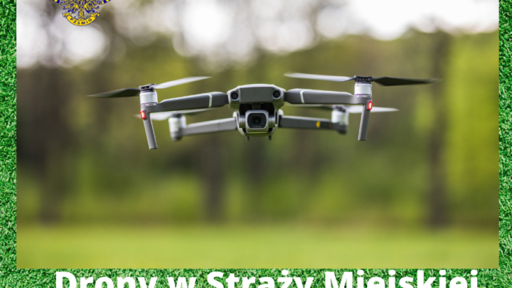 Dron w straży miejskiej, efektowny czy efektywny – opinia